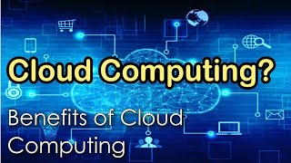 What is Cloud Computing | Benefits of Cloud Computing