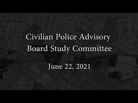 Police Civilian Advisory Board Study Committee - June 22, 2021