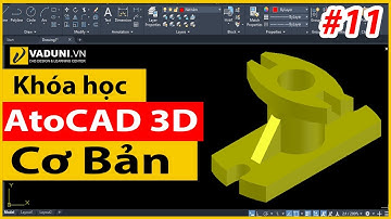 Khóa học AutoCAD 3D cơ bản | Học AutoCAD 3D cho người mới | Bài 11
