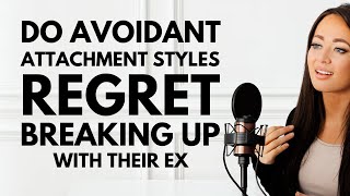 Do Avoidant Attachment Styles Regret Breaking Up With Their Ex?