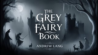 The Grey Fairy Book - 36 Complete Fairy Tales - Complete Audiobook | Andrew Lang Edition