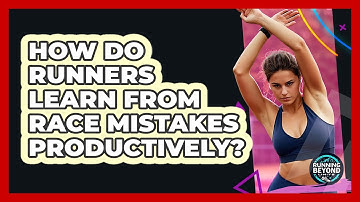 How Do Runners Learn From Race Mistakes Productively? - Running Beyond Limits