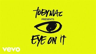 Miniatura de vídeo de "TobyMac - Eye On It (Lyrics)"