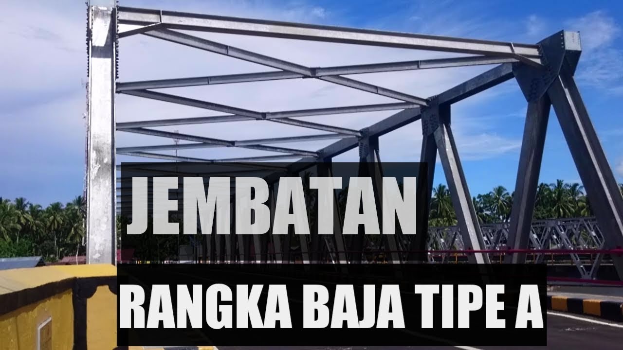 Begini Jembatan Rangka  Baja  Tipe  A Berdiri Kokoh YouTube