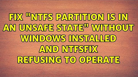 Fix "NTFS Partition is in an Unsafe State" without Windows installed and ntfsfix refusing to...