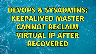 DevOps & SysAdmins: keepalived master cannot reclaim virtual IP after recovered (2 Solutions!!)