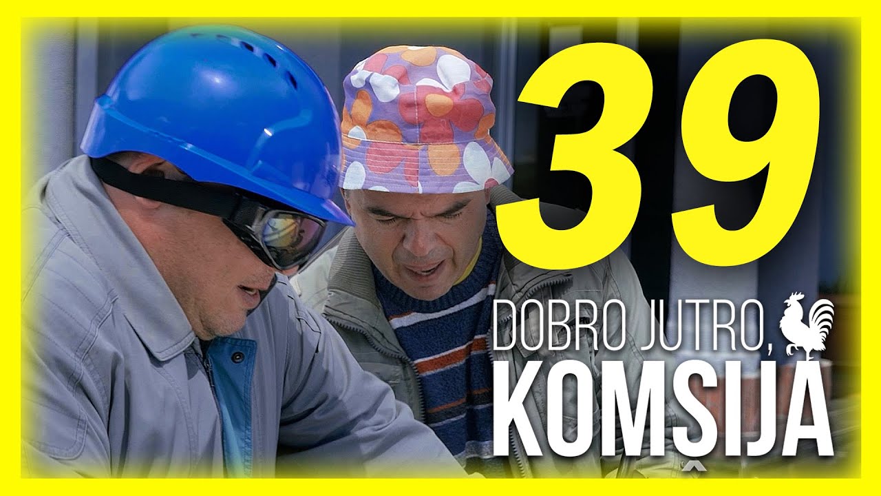 DOBRO JUTRO, KOMŠIJA - EPIZODA 39