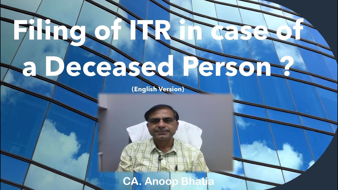 Filing of ITR in case of a Deceased Person | CA Anoop Bhatia