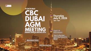 CBC Dubai Annual General Meeting (AGM) 2026 - 9th July, 2026 Hyatt Regency Creek
