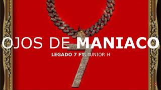 LEGADO 7 x Junior H - Ojos de Maniaco letra\/lyrics