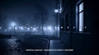 Crystal Castles - Kerosene (Slowed + Reverb)