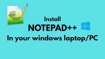 INSTALL NOTEPAD++ IN YOUR WINDOWS PC/LAPTOP