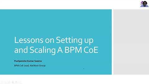 Lessons learned Setting up Scaling BPM CoE - Pushpendra Saxena, Natwest Group