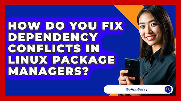 How Do You Fix Dependency Conflicts In Linux Package Managers? - Be App Savvy