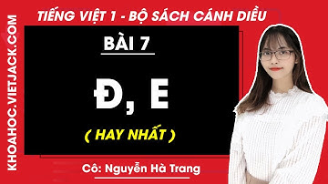 Tiếng Việt lớp 1 Cánh diều - Bài 7 - Đ, e - trang 18, 19 - Cô Nguyễn Hà Trang (HAY NHẤT)