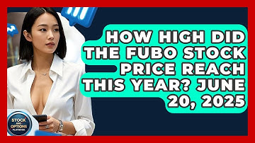 How High Did the Fubo Stock Price Reach This Year? June 20, 2025 | Stock and Options Playbook