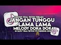 DJ JANGAN TUNGGU LAMA LAMA X MELODY DORA DORA SLOW VIRAL TIKTOK FULL MAMAN FVNDY 2026