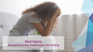 Soul Injury: Attempted Suicide, Helplessness, and Healing Soul Injury: Attempted Suicide, Helplessness, and Healing