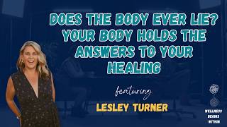 The Body Never Lies? Somatics, Trauma & Intuitive Healing with Lesley Turner