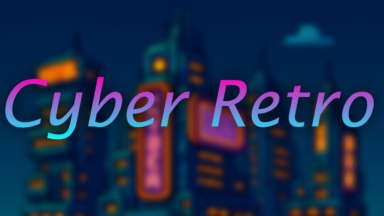 Cyber Retro [Electronic Music] (Season 5) By TP555CMD 