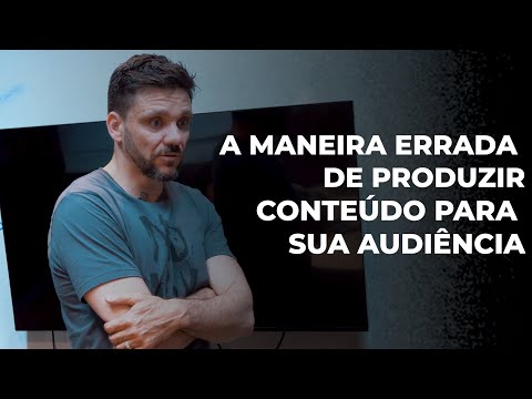 A MANEIRA ERRADA DE PRODUZIR CONTEÚDO PARA SUA AUDIÊNCIA | ERICO ROCHA