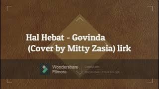 Hal Hebat - Govinda (Cover by Mitty Zasia) lirik