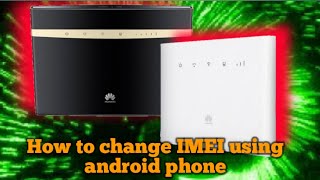 How to change IMEI (Huawei B525,65a..B315s,936) change IMEI number android
