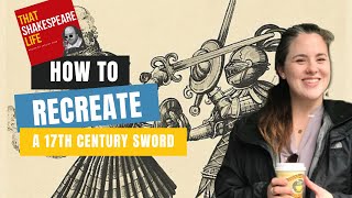 How to Recreate a 17th Century Sword with Kenneth Spivey