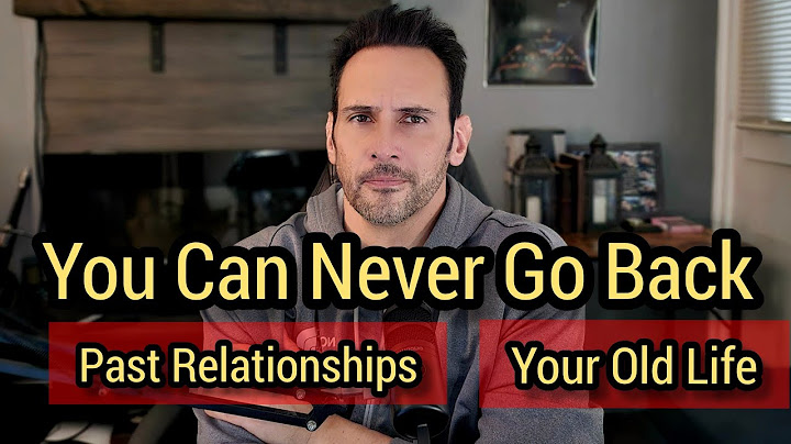 You Can Never Go Back: Past Relationships, Your Old Life