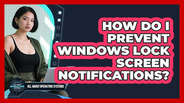 How Do I Prevent Windows Lock Screen Notifications? - All About Operating Systems