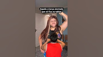 AQUELA CRIANÇA ATENTADA QUE SÓ FICA NO TABLET