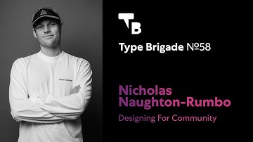 Designing For Community—Nicholas Naughton-Rumbo—Type Brigade No58
