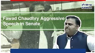 Fawad Chaudhry Aggressive Speech In Senate Samaa Tv 14 Nov , 2018