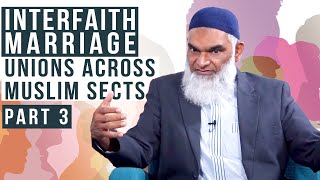 Interfaith Marriage: Unions Across Muslim Sects PART 3 | Dr. Shabir Ally