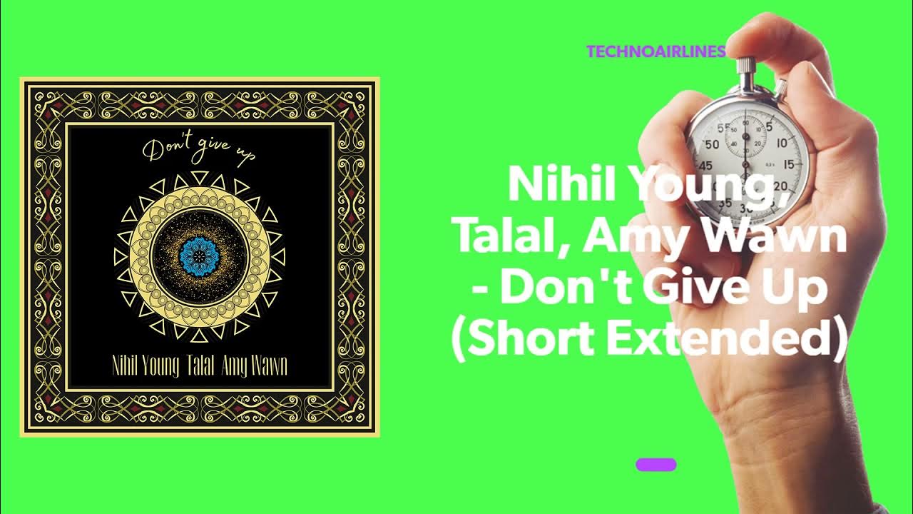 Nihil Young, Talal, Amy Wawn - Don't Give Up (Short Extended) Nihil Young, Talal, Amy Wawn - Don't Give Up (Short Extended)