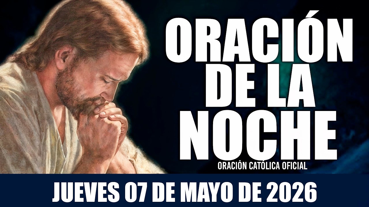 Oración de la Noche de hoy JUEVES 07 DE MAYO DE 2026|Oración Católica🙏 ...