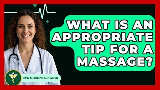 What Is An Appropriate Tip For A Massage? - Pain Medicine Network