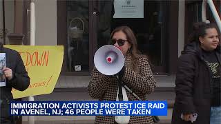 Immigration rights activists protest NJ ICE raid; 46 people were taken