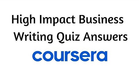 High Impact Business Writing Quiz Answers - All Weeks Quiz Answers!