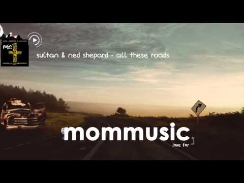 Sultan & Ned Shepard - All These Roads (FIXYN Remix) (ft. Zella Day & Sam Martin)