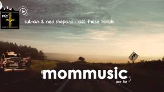 Sultan & Ned Shepard - All These Roads (FIXYN Remix) (ft. Zella Day & Sam Martin)