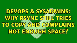 DevOps & SysAdmins: Why rsync still tries to copy and complains not enough space?