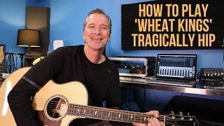 How to play 'Wheat Kings' by The Tragically Hip. chords