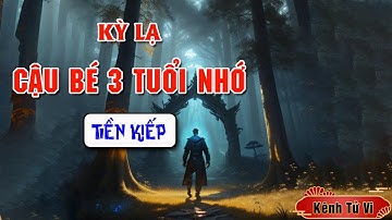 Kỳ lạ cậu bé 3 tuổi nhớ được TIỀN KIẾP biết chính xác nhà người thân kiếp trước | Kênh Tử Vi