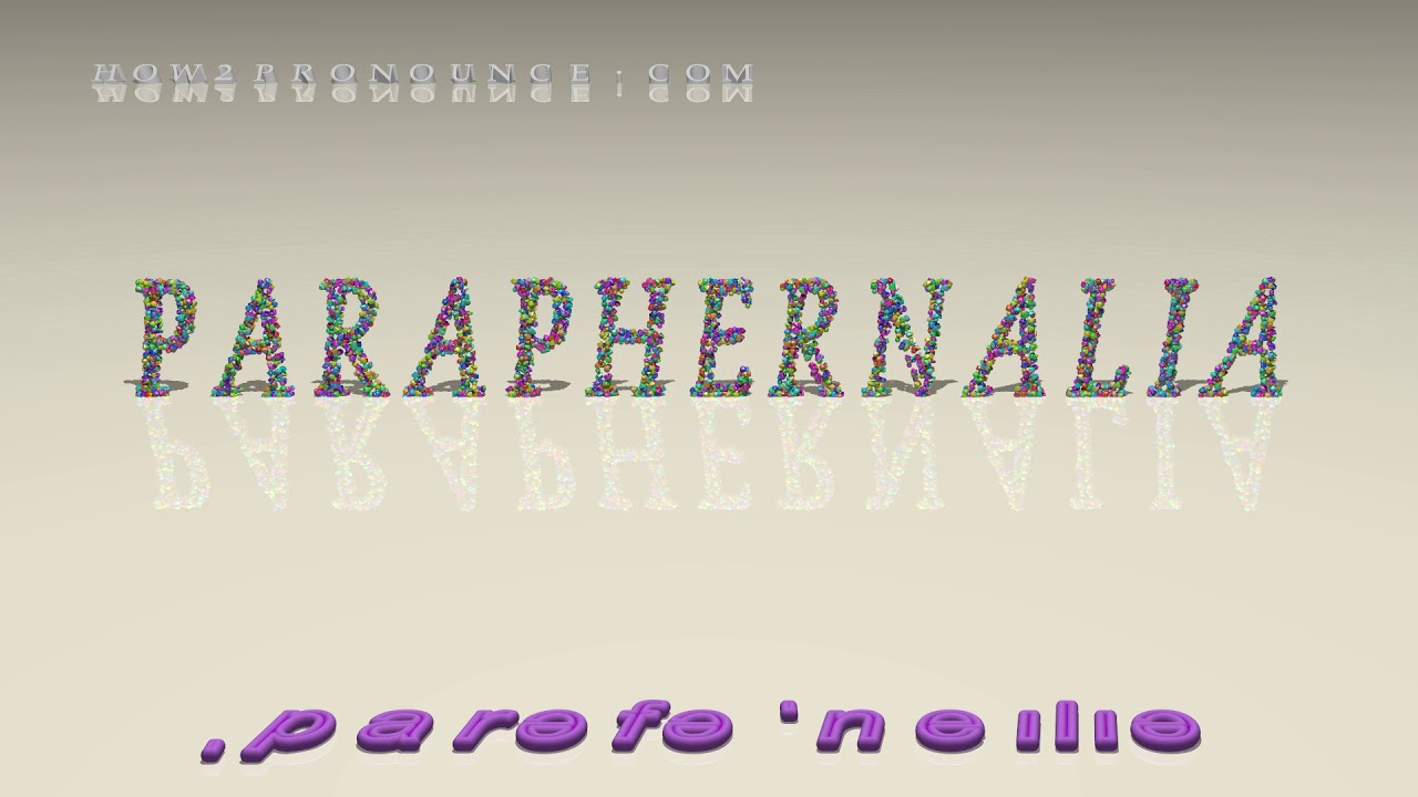 paraphernalia pronunciation + Examples in sentences and phrases YouTube