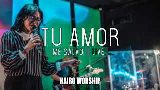 TU AMOR ME SALVO LIVE + (Spontaneous)  KAIRO WORSHIP