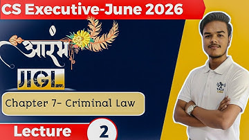Lecture 2 | Criminal Law & Procedure |JIGL Chapter 7 | CS Executive June 2026 "AARAMBH BATCH"🔥