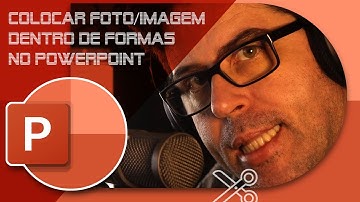 COLOCAR FOTOS NO POWERPOINT / IMAGEM DENTRO DAS FORMAS