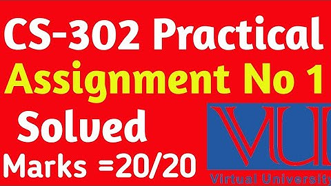 CS-302 Practical Assignment No 1 | Solved Vu Assignment 2023 | Vu CS 302 practicals | Vu update 2023