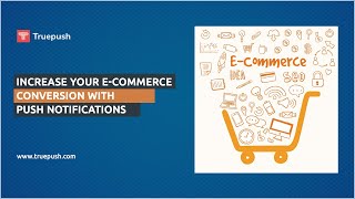 Increase Your E-Commerce Conversion With Push Notifications